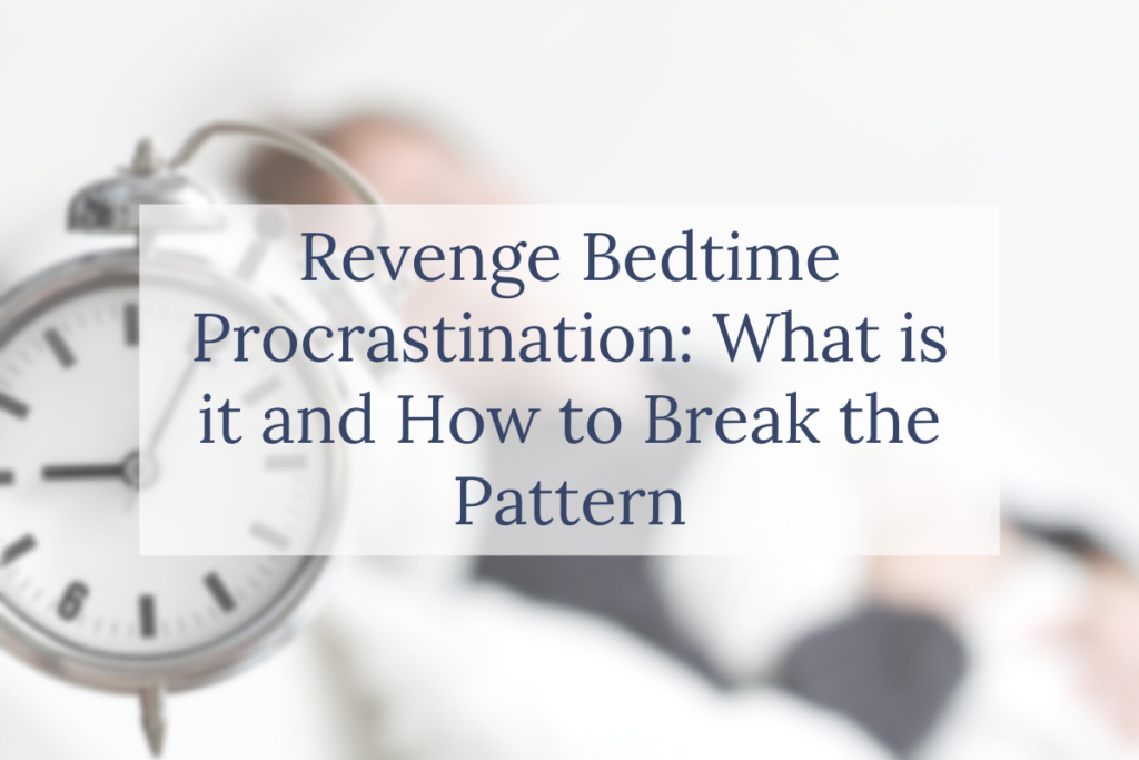 Revenge Bedtime Procrastination: What is it and How to Break the Pattern