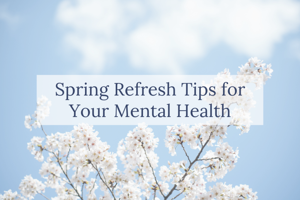 Spring Refresh Tips for Your Mental Health