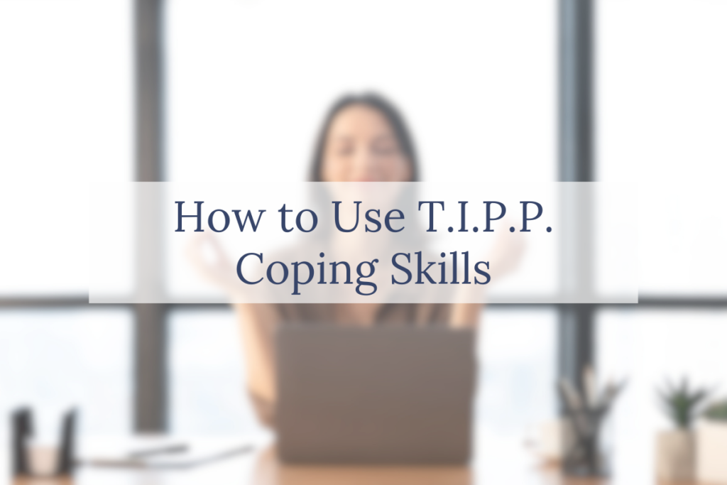How to Use T.I.P.P. Coping Skills