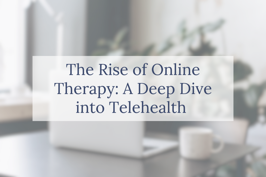 The Rise of Online Therapy: A Deep Dive into Telehealth