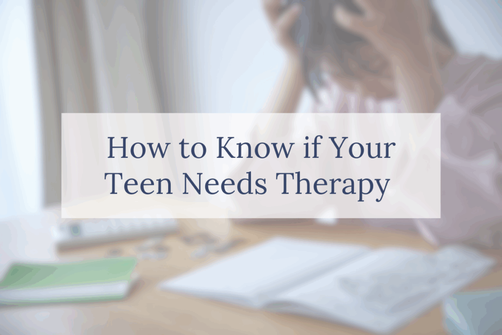 How to Know if Your Teen Needs Therapy
