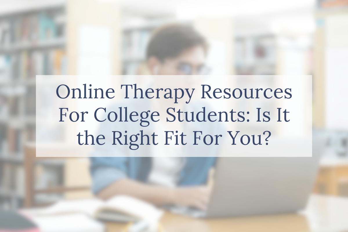 Online Therapy Resources For College Students: Is It the Right Fit For You?
