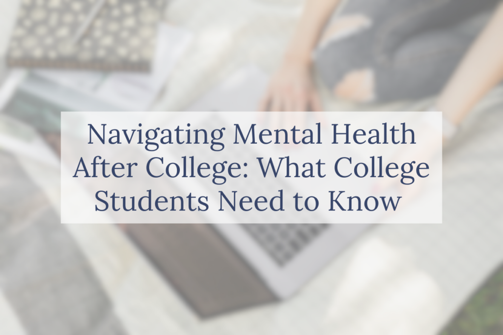Navigating Mental Health After College: What College Students Need to Know